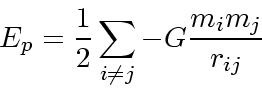 \begin{displaymath}
E_p = \frac{1}{2}\sum_{i\ne j} -G\frac{m_i m_j}{r_{ij}}
\end{displaymath}