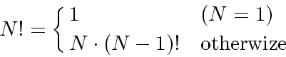 \begin{displaymath}
N! = \cases{ 1 & $(N=1)$\cr
N\cdot (N-1)! &otherwize}
\end{displaymath}