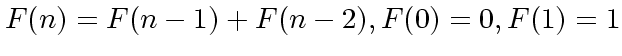 $F(n) = F(n-1) + F(n-2), F(0)=0, F(1)=1$