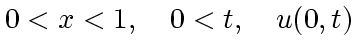 $\displaystyle 0<x<1,\quad 0<t,\quad u(0,t)$