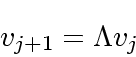 \begin{displaymath}
{\boldmath {v}}_{j+1} = \Lambda {\boldmath {v}}_j
\end{displaymath}