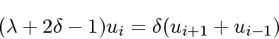 \begin{displaymath}
(\lambda + 2 \delta -1)u_i = \delta(u_{i+1}+u_{i-1})
\end{displaymath}