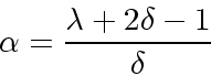 \begin{displaymath}
\alpha = \frac{\lambda + 2 \delta -1}{\delta}
\end{displaymath}