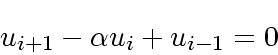 \begin{displaymath}
u_{i+1} - \alpha u_i + u_{i-1} = 0
\end{displaymath}