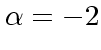 $\alpha = -2$