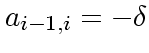 $\displaystyle a_{i-1,i} = -\delta$