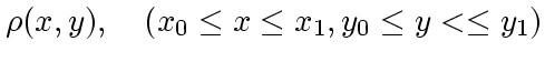 $\displaystyle \rho(x,y), \quad(x_0\le x \le x_1, y_0 \le y< \le y_1)$