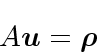 \begin{displaymath}
A\mbox{\boldmath$u$}= \mbox{\boldmath$\rho$}
\end{displaymath}