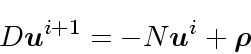 \begin{displaymath}
D \mbox{\boldmath$u$}^{i+1} = - N\mbox{\boldmath$u$}^i + \mbox{\boldmath$\rho$}
\end{displaymath}