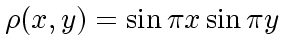 $\rho(x,y) = \sin \pi x \sin \pi y $