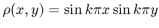 $\rho(x,y) = \sin k\pi x \sin k\pi y $