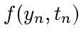 $\displaystyle f(y_n, t_n)$