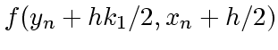 $\displaystyle f(y_n + h k_1/2, x_n + h/2)$