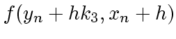 $\displaystyle f(y_n + h k_3, x_n + h)$