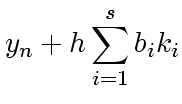 $\displaystyle y_n + h \sum_{i=1}^s b_i k_i$