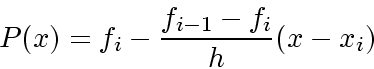 \begin{displaymath}
P(x) = f_i - \frac{f_{i-1}-f_i}{h}(x-x_i)
\end{displaymath}