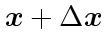 $\mbox{\boldmath$x$}+ \Delta \mbox{\boldmath$x$}$