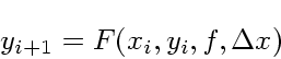 \begin{displaymath}
y_{i+1} = F(x_i,y_i,f, \Delta x)
\end{displaymath}