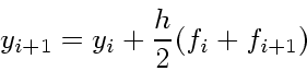 \begin{displaymath}
y_{i+1} = y_i + \frac{h}{2} (f_i + f_{i+1})
\end{displaymath}