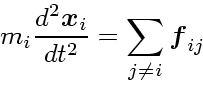 \begin{displaymath}
m_i\frac{d^2\mbox{\boldmath$x$}_i}{dt^2} = \sum_{j\ne i} \mbox{\boldmath$f$}_{ij}
\end{displaymath}