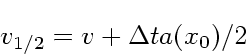 \begin{displaymath}
v_{1/2} = v + \Delta t a(x_0)/2
\end{displaymath}