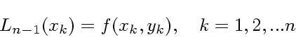 \begin{displaymath}
L_{n-1}(x_k) = f(x_k, y_k), \quad k = 1, 2, ... n
\end{displaymath}