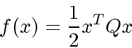 \begin{displaymath}
f(x) = \frac{1}{2}x^TQx
\end{displaymath}