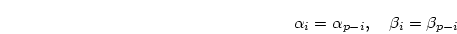 \begin{displaymath}
\alpha_i = \alpha_{p-i}, \quad
\beta_i = \beta_{p-i}
\end{displaymath}