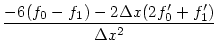 $\displaystyle { -6(f_0 - f_1) - 2\Delta x (2 f_0' + f_1')
\over \Delta x^2}$