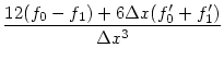 $\displaystyle { 12(f_0 - f_1) + 6\Delta x (f_0' + f_1')
\over \Delta x^3}$