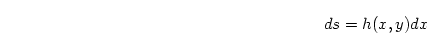 \begin{displaymath}
ds = h(x,y) dx
\end{displaymath}