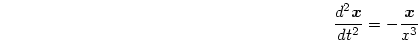 \begin{displaymath}
\frac{d^2 \mbox{\boldmath$x$}}{dt^2} = -\frac{\mbox{\boldmath$x$}}{x^3}
\end{displaymath}