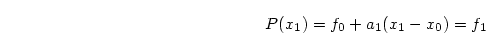 \begin{displaymath}
P(x_1) = f_0 + a_1 (x_1 - x_0) = f_1
\end{displaymath}