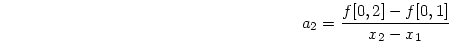 \begin{displaymath}
a_2 = \frac{f[0,2]-f[0,1]}{x_2-x_1}
\end{displaymath}