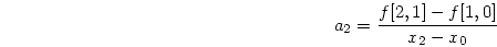 \begin{displaymath}
a_2 = \frac{f[2,1]-f[1,0]}{x_2-x_0}
\end{displaymath}