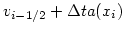 $\displaystyle v_{i-1/2} + \Delta t a(x_i)$