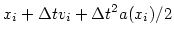 $\displaystyle x_{i} + \Delta t v_{i} + \Delta t^2 a(x_i)/2$