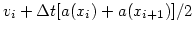 $\displaystyle v_{i} + \Delta t [a(x_i)+a(x_{i+1})]/2$
