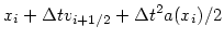 $\displaystyle x_{i} + \Delta t v_{i+1/2} + \Delta t^2 a(x_i)/2$