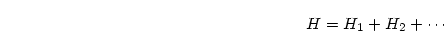 \begin{displaymath}
H = H_1 + H_2 + \cdots
\end{displaymath}