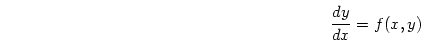 \begin{displaymath}
\frac{dy}{dx} = f(x,y)
\end{displaymath}