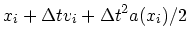 $\displaystyle x_{i} + \Delta t v_{i} + \Delta t^2 a(x_i)/2$