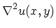 $\displaystyle \nabla^2 u(x,y)$