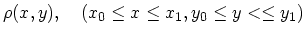 $\displaystyle \rho(x,y), \quad(x_0\le x \le x_1, y_0 \le y< \le y_1)$