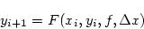 \begin{displaymath}
y_{i+1} = F(x_i,y_i,f, \Delta x)
\end{displaymath}