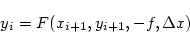 \begin{displaymath}
y_i = F(x_{i+1},y_{i+1},-f, \Delta x)
\end{displaymath}