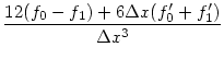 $\displaystyle { 12(f_0 - f_1) + 6\Delta x (f_0' + f_1')
\over \Delta x^3}$