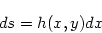 \begin{displaymath}
ds = h(x,y) dx
\end{displaymath}