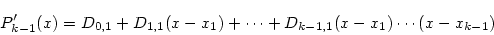 \begin{displaymath}
P_{k-1}'(x) = D_{0,1} + D_{1,1}(x-x_1) + \cdots +
D_{k-1,1}(x-x_1)\cdots(x-x_{k-1})
\end{displaymath}