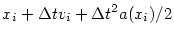 $\displaystyle x_{i} + \Delta t v_{i} + \Delta t^2 a(x_i)/2$